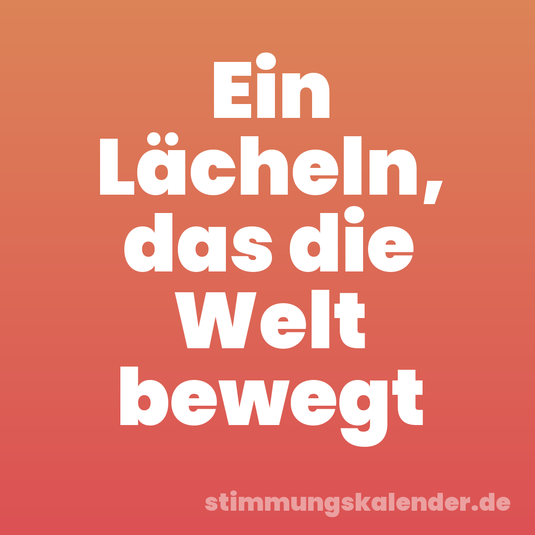 Ein Lächeln, das die Welt bewegt