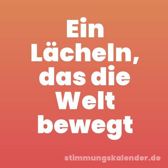 Ein Lächeln, das die Welt bewegt
