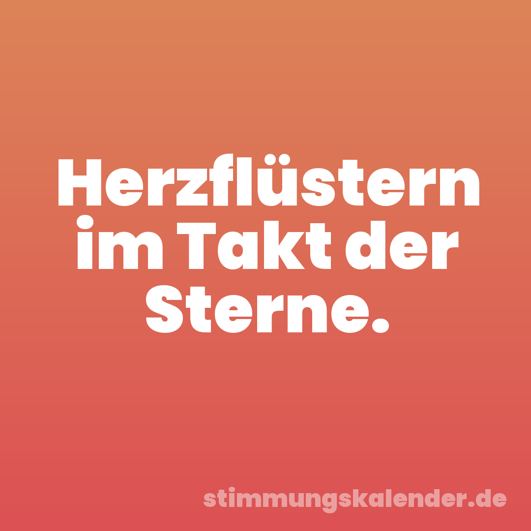 Herzflüstern im Takt der Sterne.