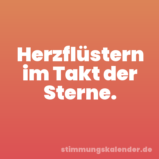 Herzflüstern im Takt der Sterne.