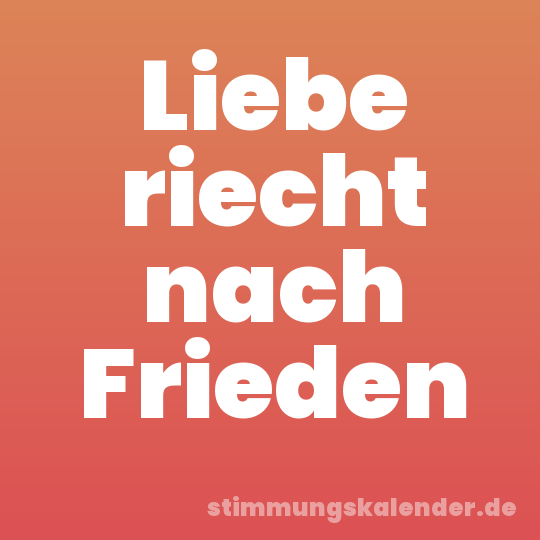 Liebe riecht nach Frieden
