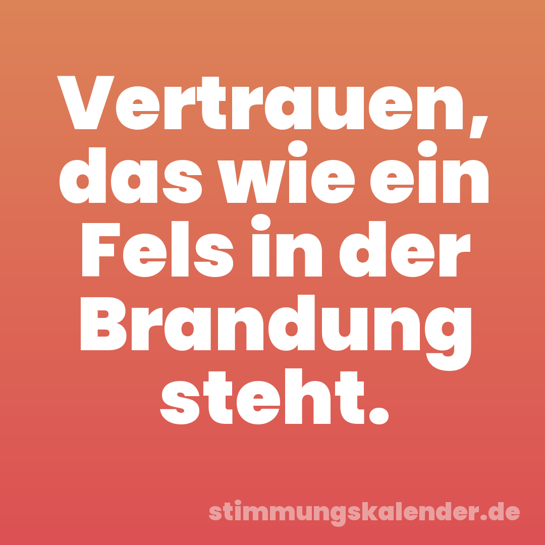 Vertrauen, das wie ein Fels in der Brandung steht.
