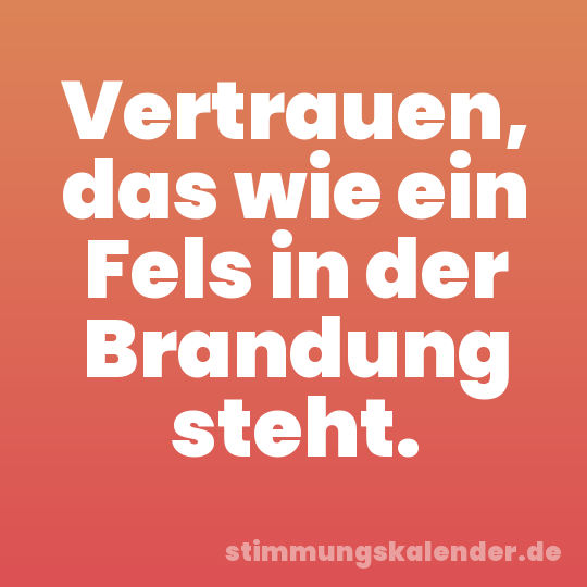 Vertrauen, das wie ein Fels in der Brandung steht.