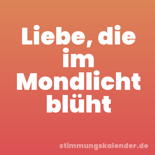 Liebe, die im Mondlicht blüht