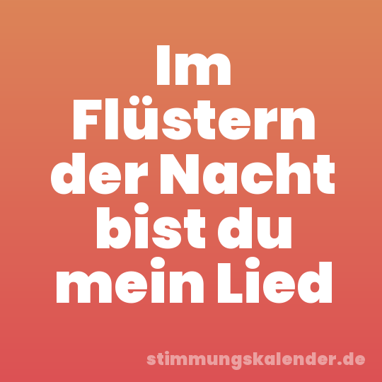 Im Flüstern der Nacht bist du mein Lied