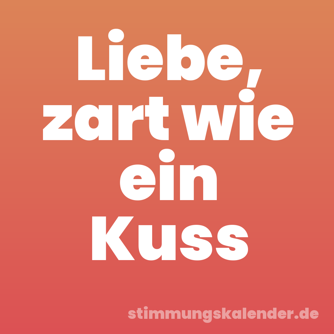 Liebe, zart wie ein Kuss