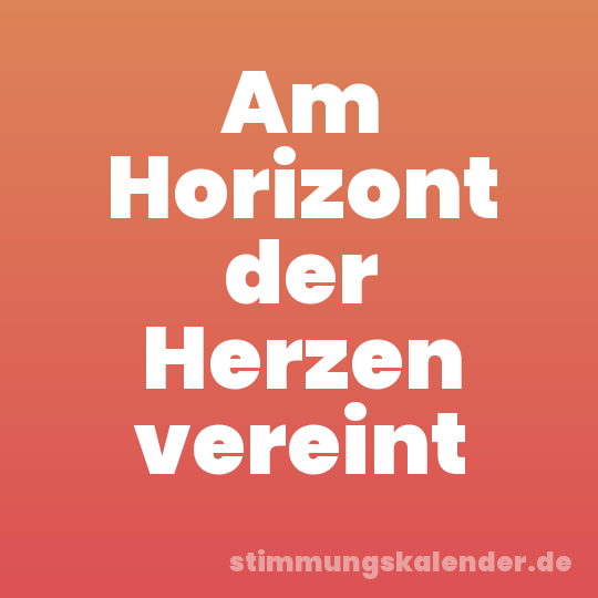 Am Horizont der Herzen vereint