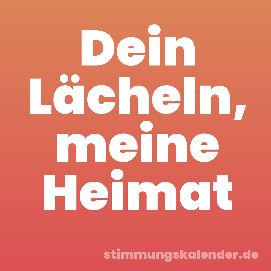 Dein Lächeln, meine Heimat