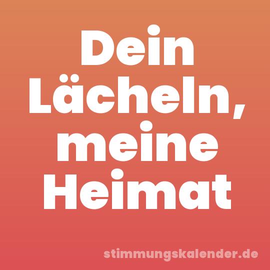 Dein Lächeln, meine Heimat