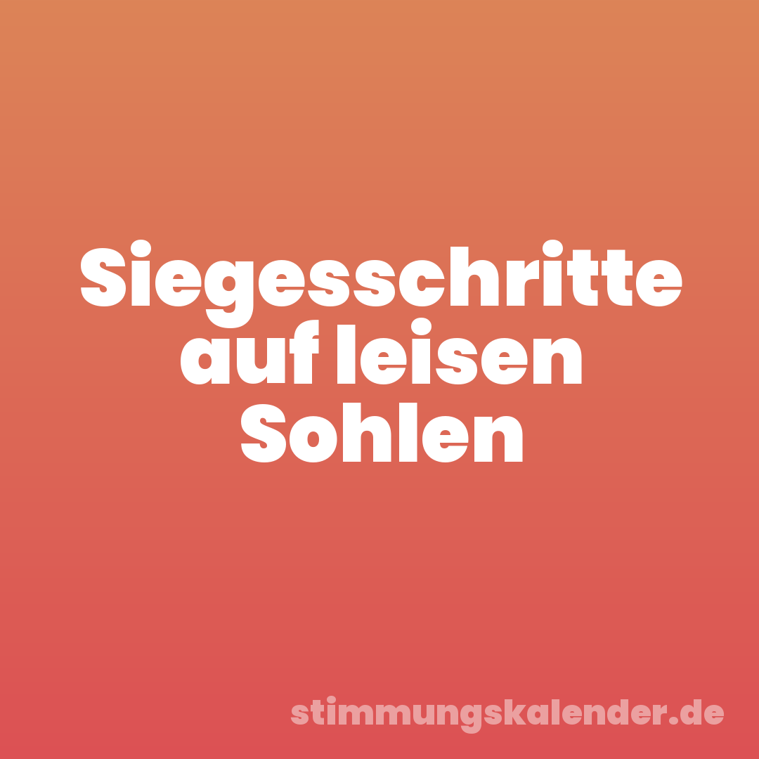 Siegesschritte auf leisen Sohlen