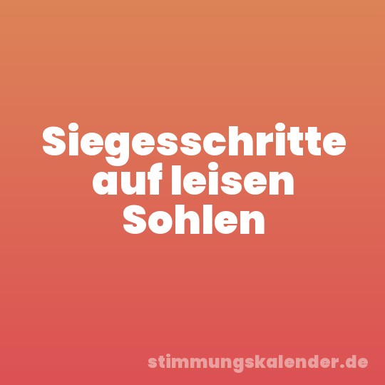 Siegesschritte auf leisen Sohlen