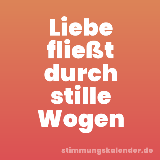 Liebe fließt durch stille Wogen