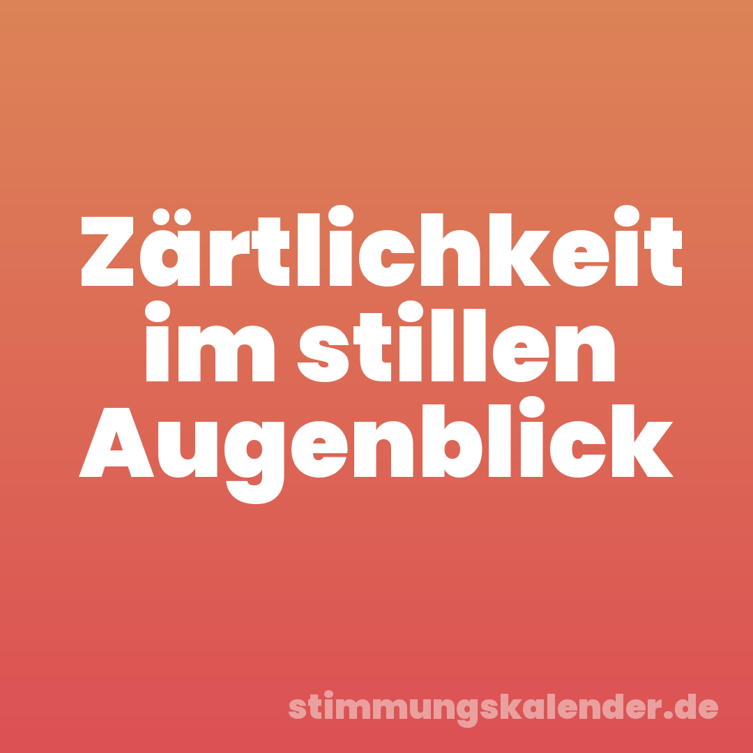 Zärtlichkeit im stillen Augenblick