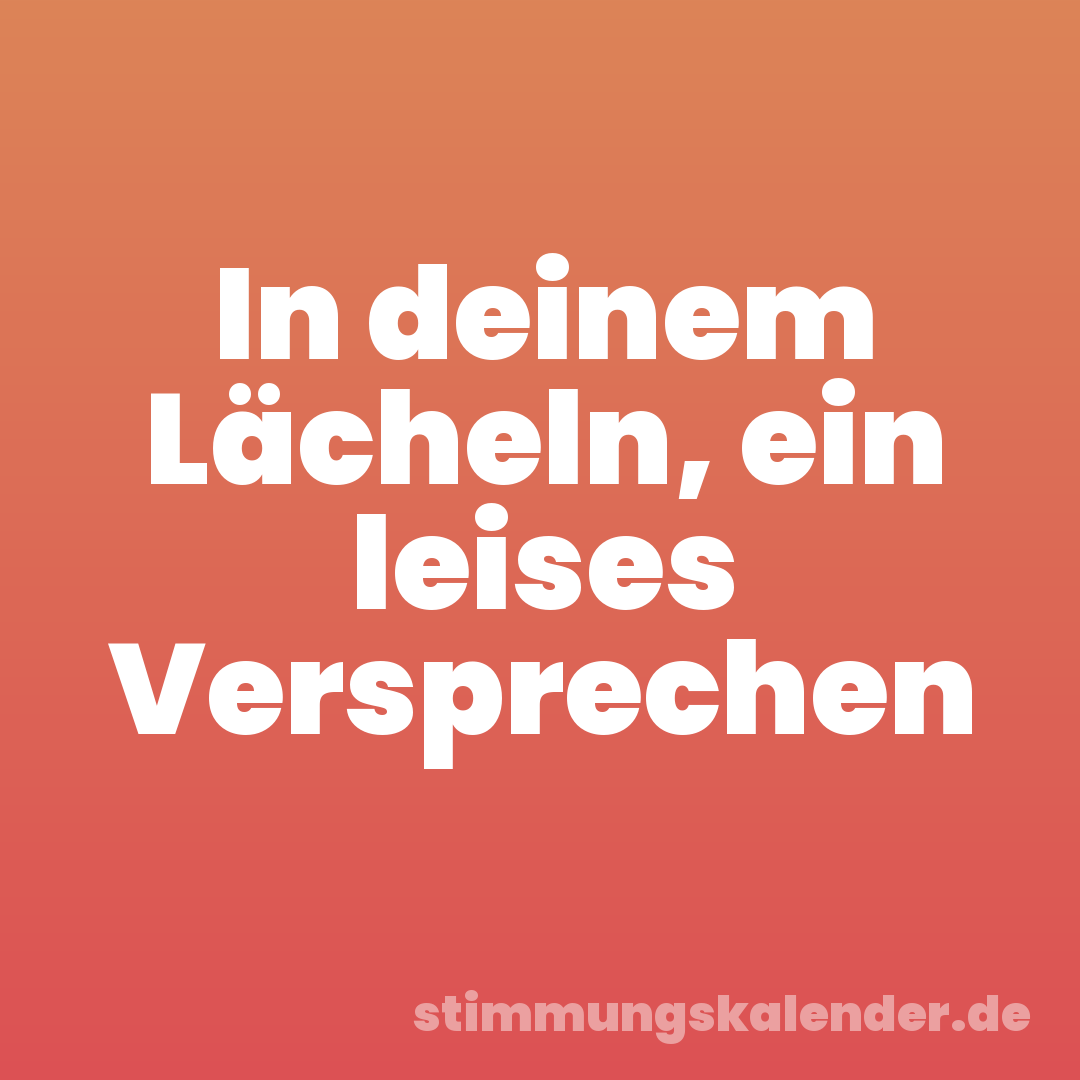 In deinem Lächeln, ein leises Versprechen