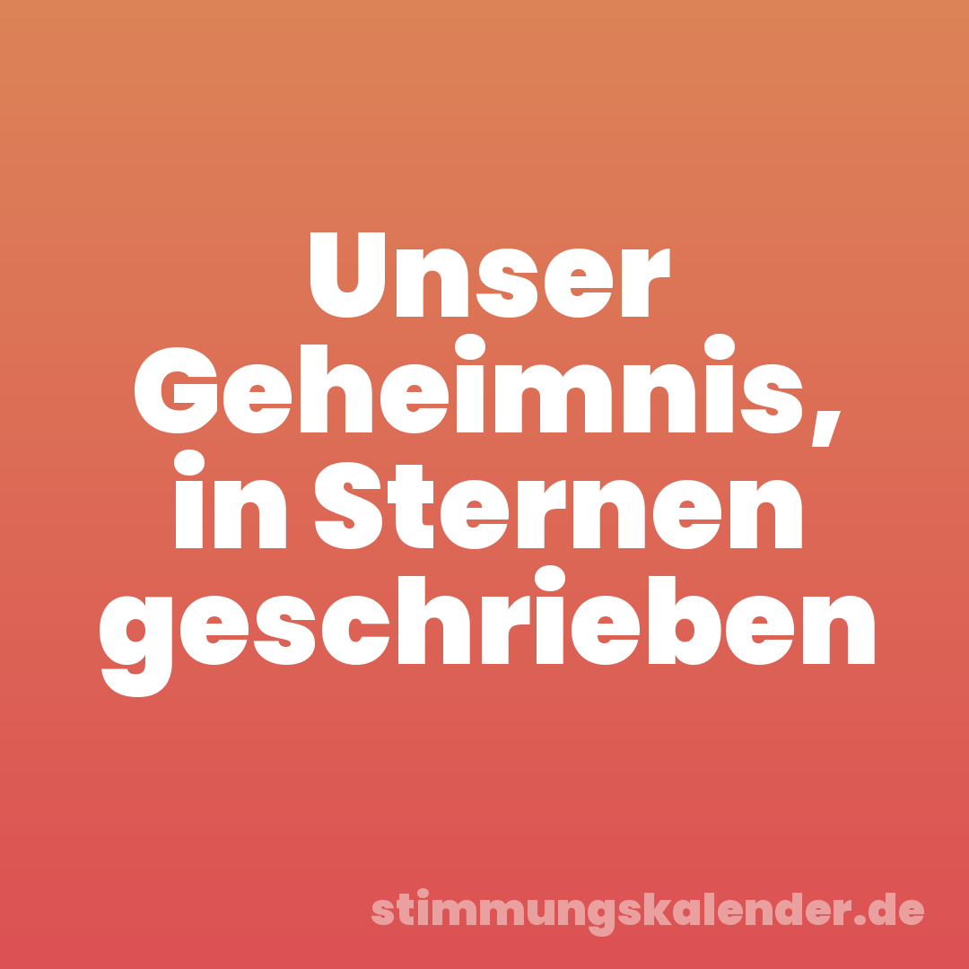 Unser Geheimnis, in Sternen geschrieben