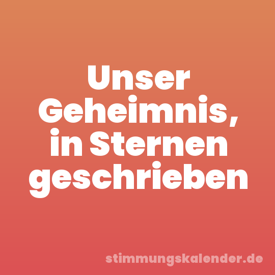 Unser Geheimnis, in Sternen geschrieben