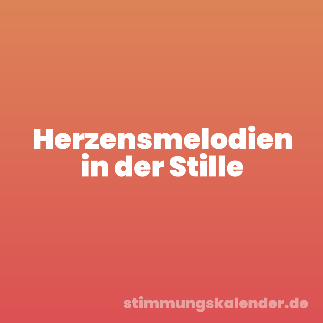Herzensmelodien in der Stille