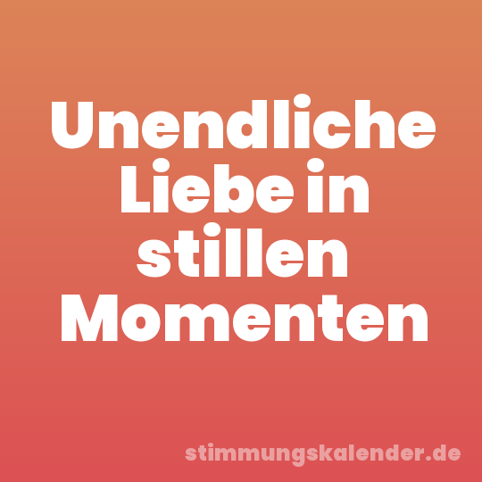 Unendliche Liebe in stillen Momenten