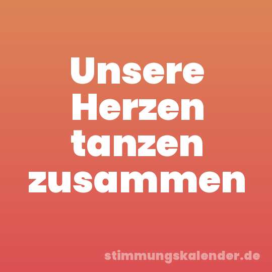 Unsere Herzen tanzen zusammen