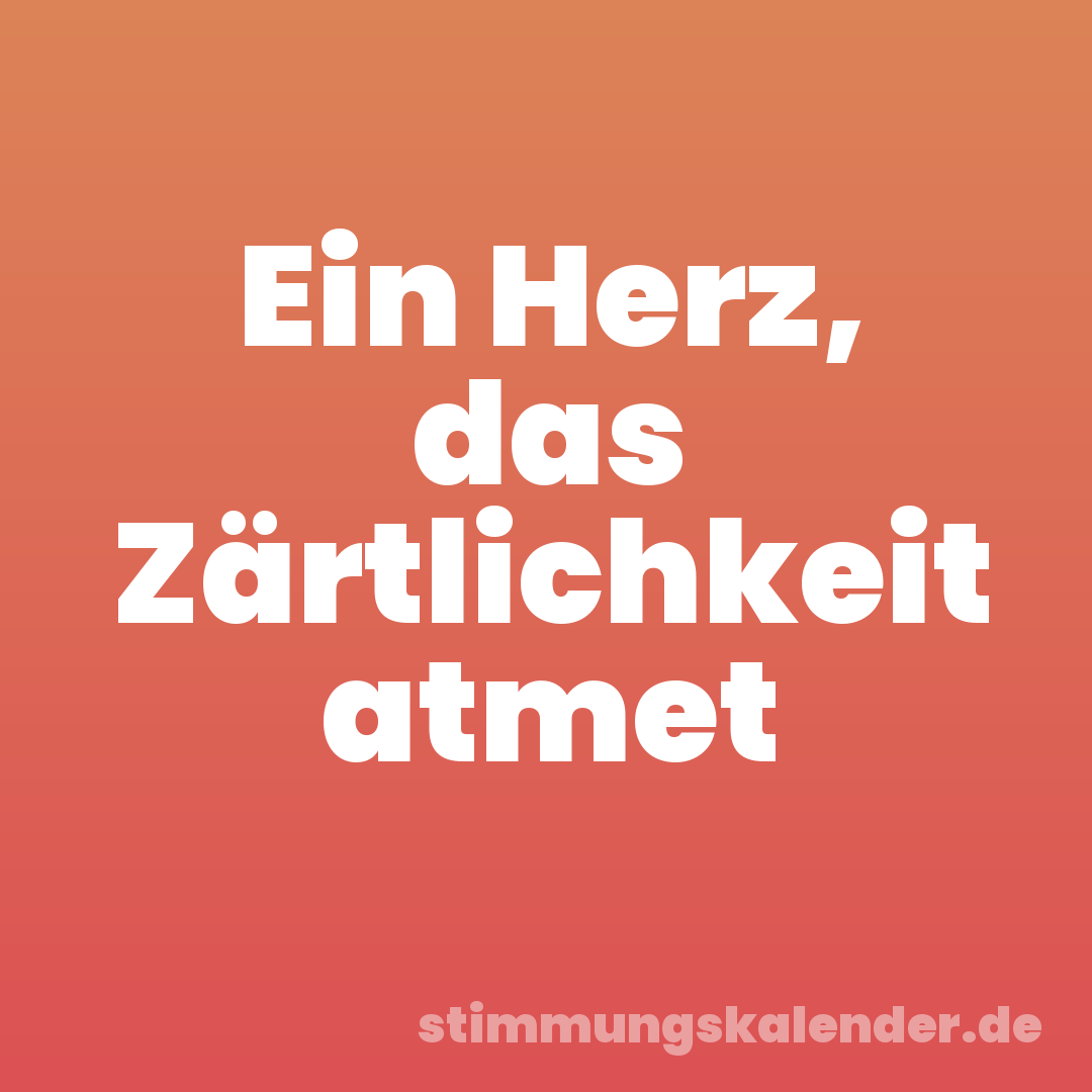 Ein Herz, das Zärtlichkeit atmet