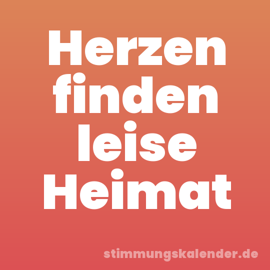 Herzen finden leise Heimat