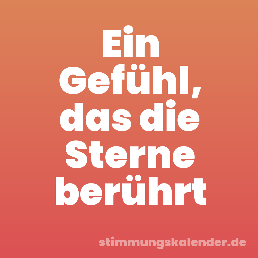 Ein Gefühl, das die Sterne berührt