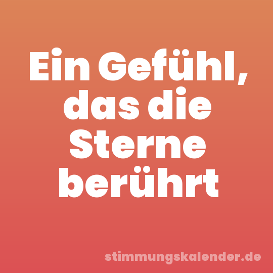 Ein Gefühl, das die Sterne berührt
