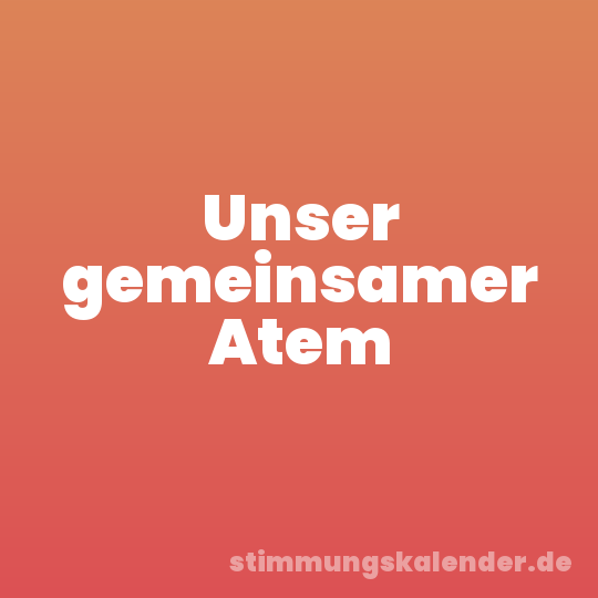 Unser gemeinsamer Atem