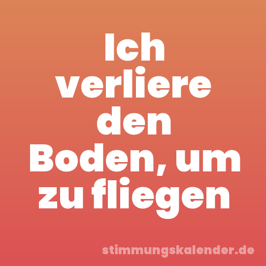 Ich verliere den Boden, um zu fliegen