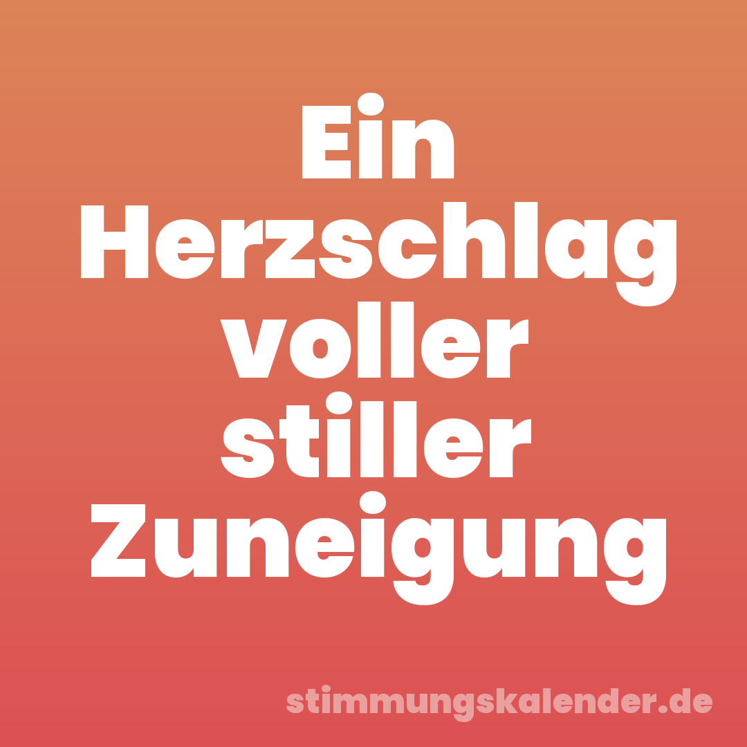 Ein Herzschlag voller stiller Zuneigung