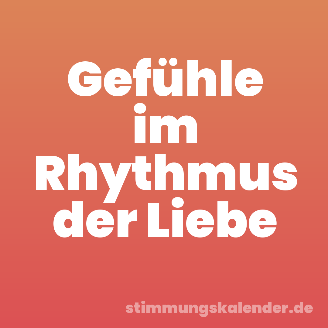 Gefühle im Rhythmus der Liebe