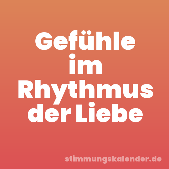 Gefühle im Rhythmus der Liebe