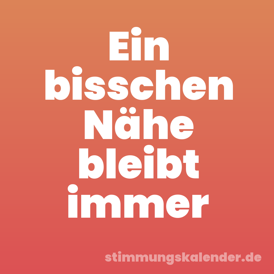 Ein bisschen Nähe bleibt immer