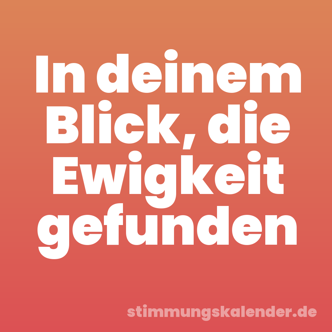 In deinem Blick, die Ewigkeit gefunden