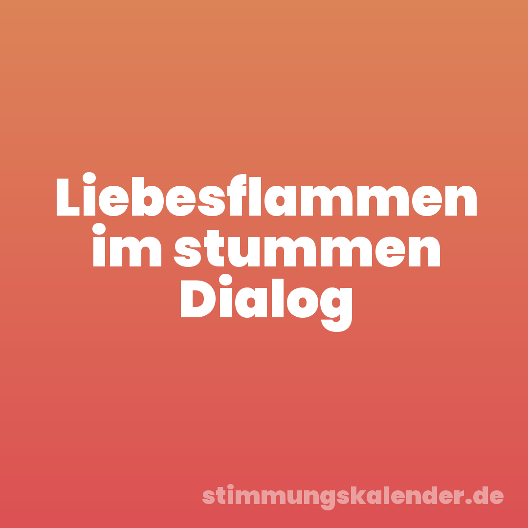 Liebesflammen im stummen Dialog