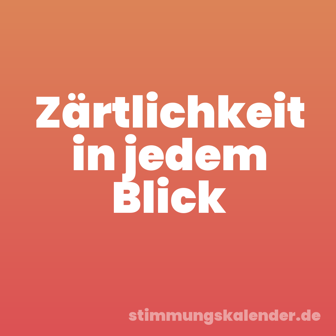 Zärtlichkeit in jedem Blick