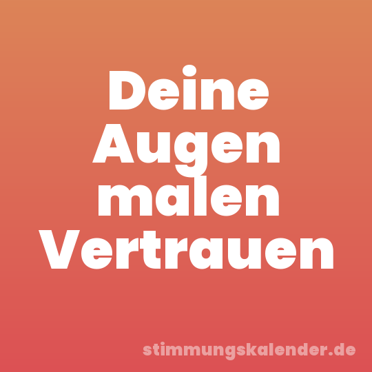 Deine Augen malen Vertrauen