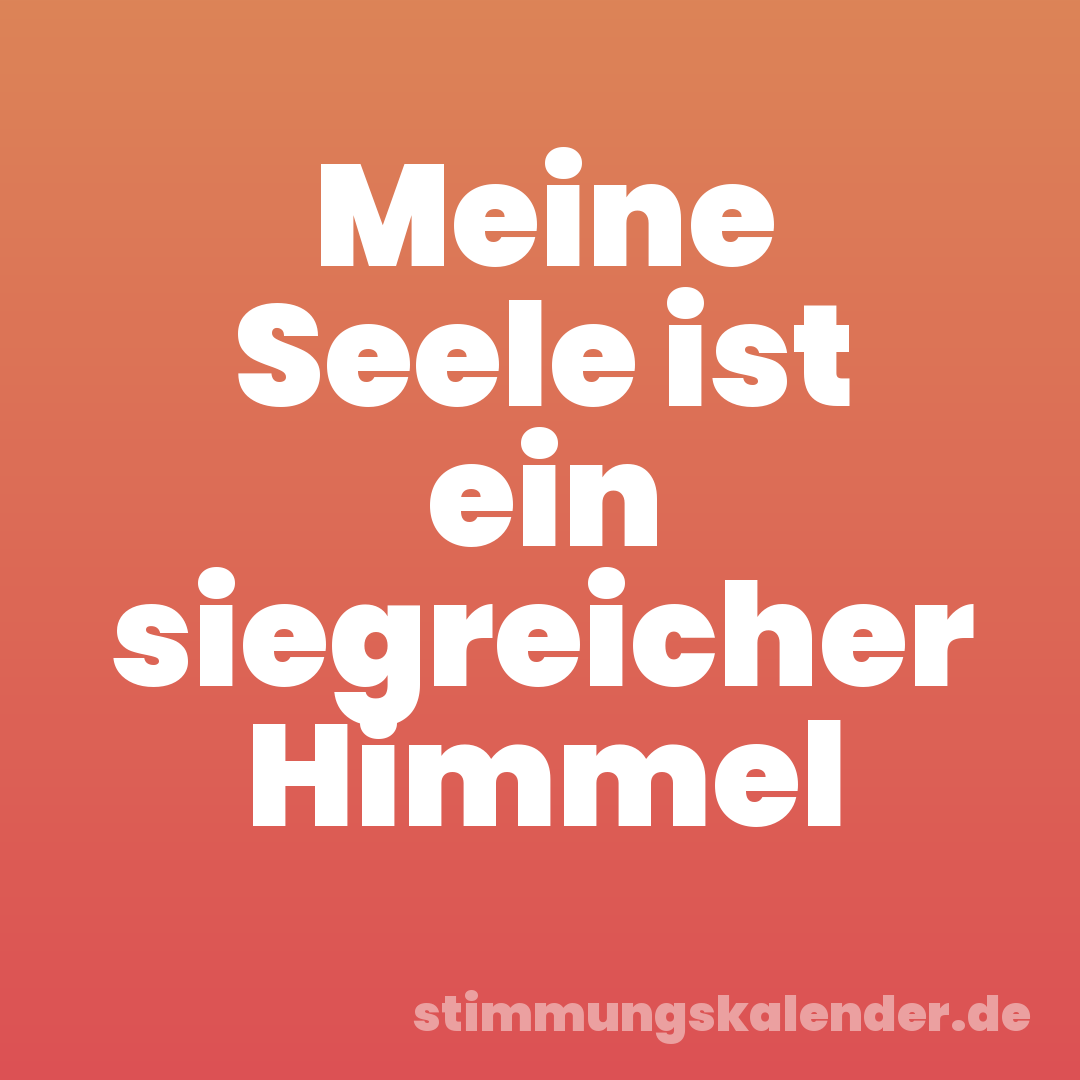 Meine Seele ist ein siegreicher Himmel