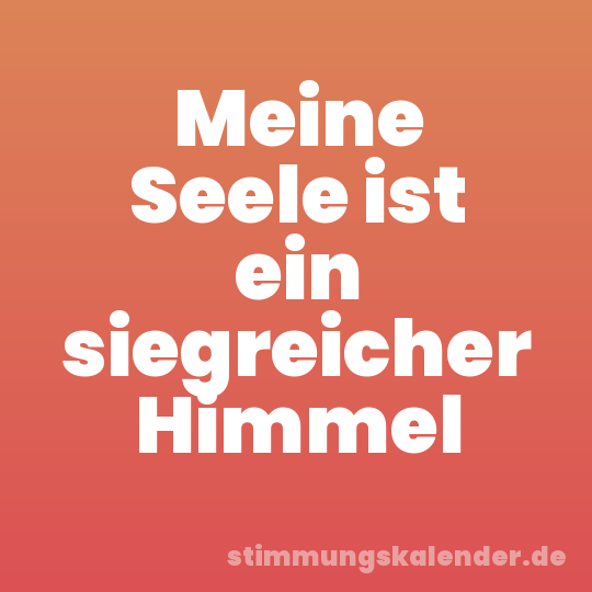Meine Seele ist ein siegreicher Himmel