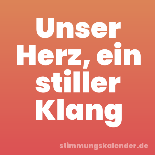 Unser Herz, ein stiller Klang