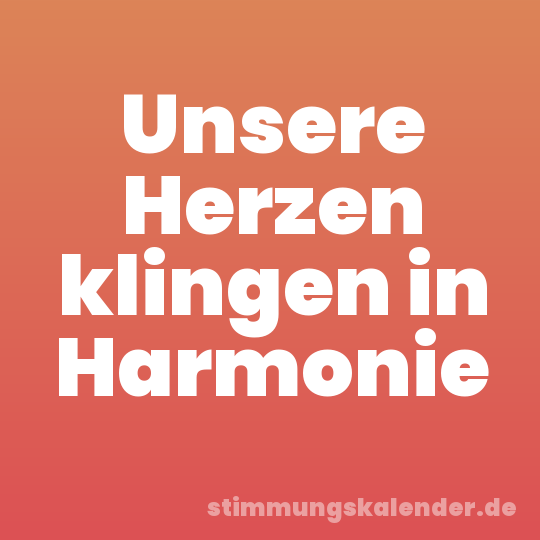 Unsere Herzen klingen in Harmonie