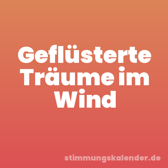 Geflüsterte Träume im Wind