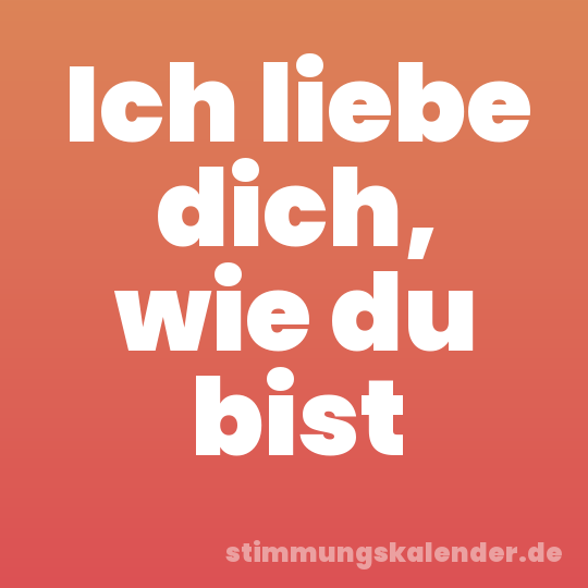 Ich liebe dich, wie du bist