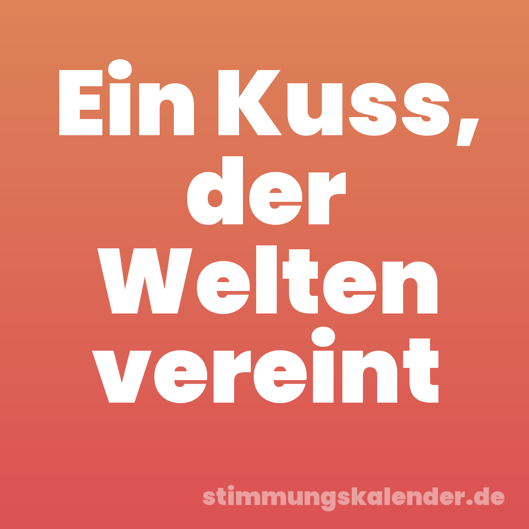 Ein Kuss, der Welten vereint