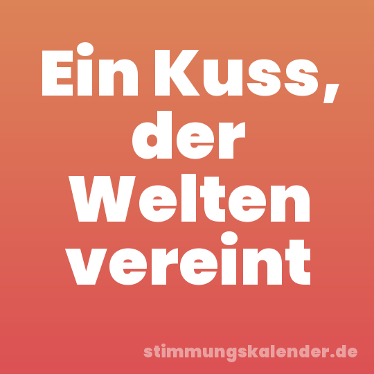 Ein Kuss, der Welten vereint