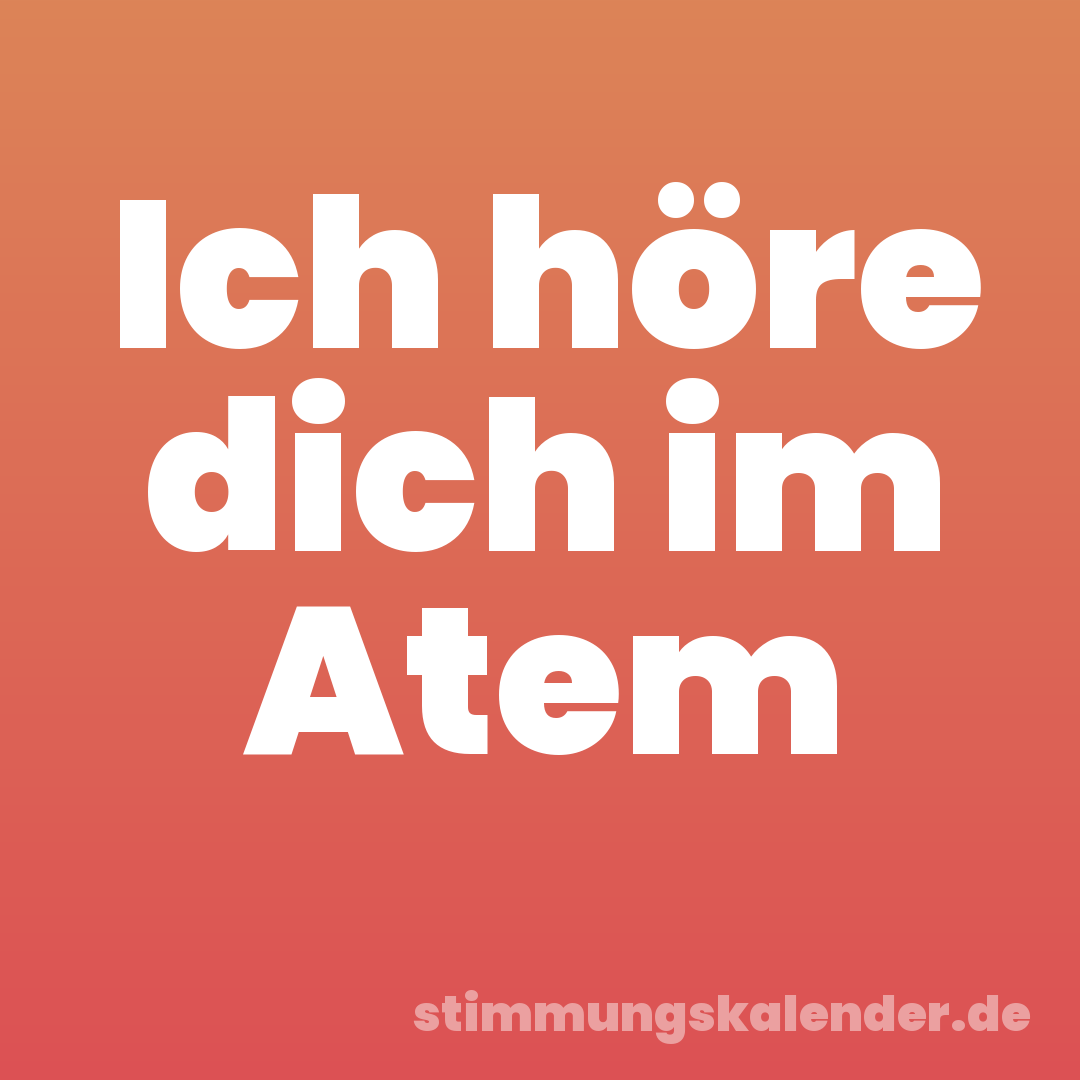 Ich höre dich im Atem