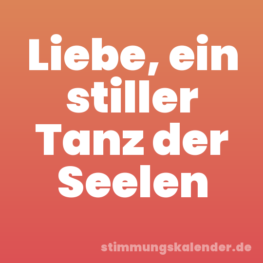 Liebe, ein stiller Tanz der Seelen