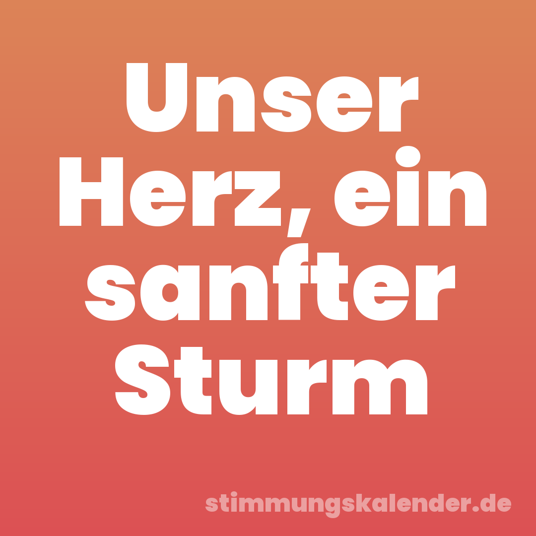 Unser Herz, ein sanfter Sturm