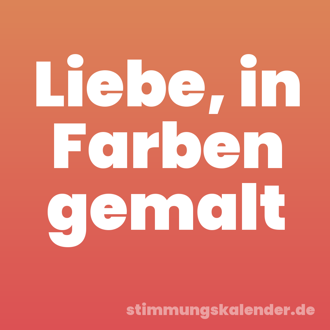 Liebe, in Farben gemalt