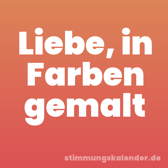 Liebe, in Farben gemalt